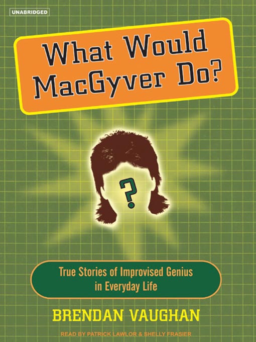 Title details for What Would MacGyver Do? by Brendan Vaughan - Available
